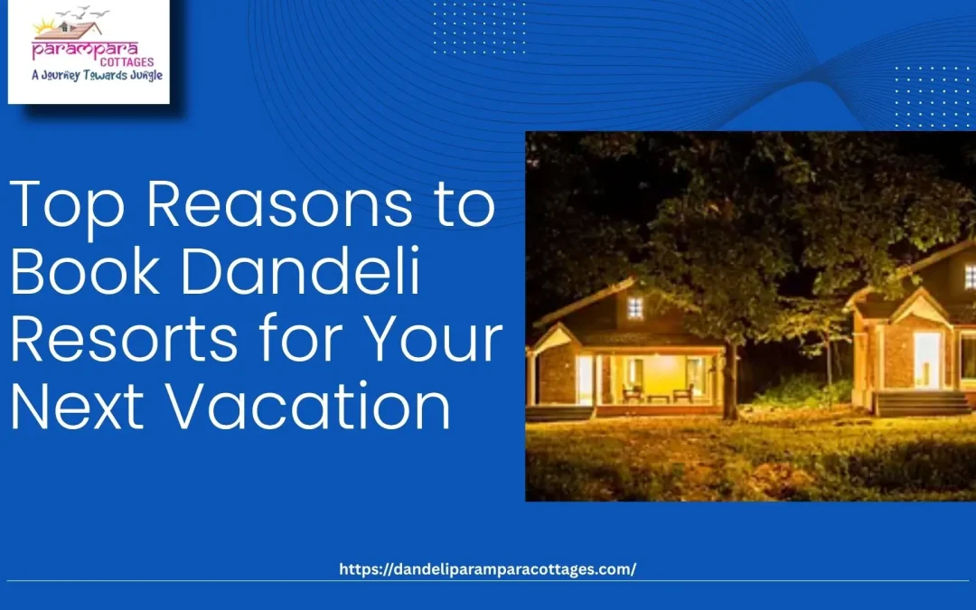 Top Reasons to Book a Dandeli Resort for Your Next Vacation