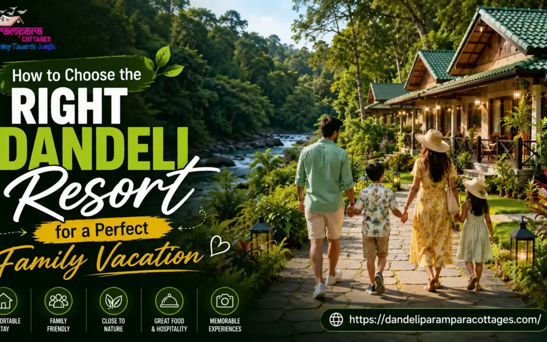 How to Choose the Right Dandeli Resort for a Perfect Family Vacation