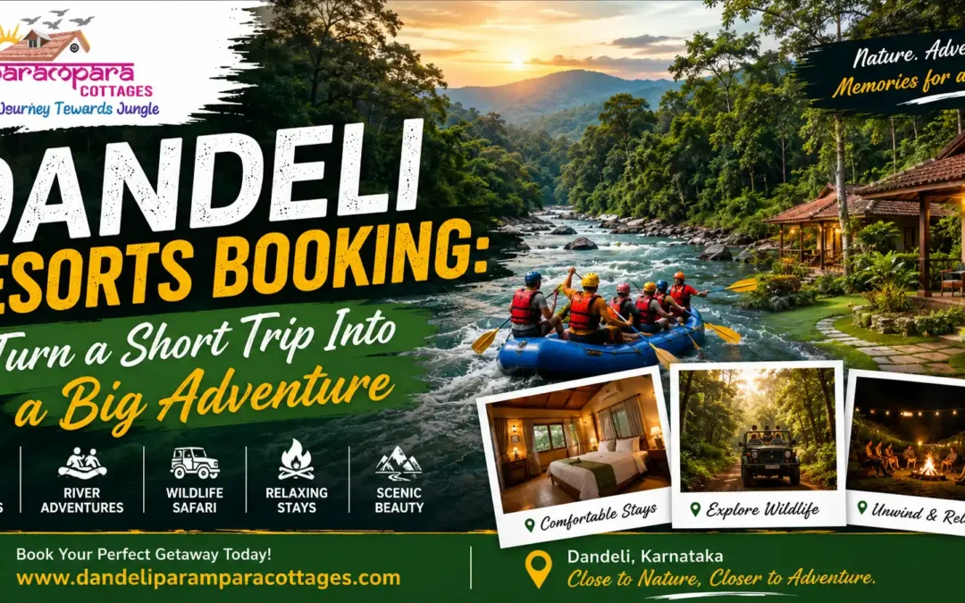 Dandeli Resorts Booking: Turn a Short Trip Into a Big Adventure